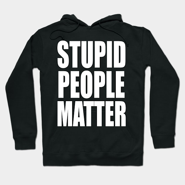 Stupid People Matter Hoodie by Federation Skum Kosplay